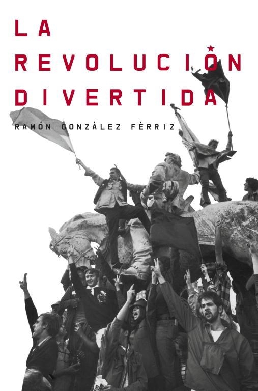 revolución divertida, La | 9788499921983 | Ramón González Férriz | Librería Castillón - Comprar libros online Aragón, Barbastro