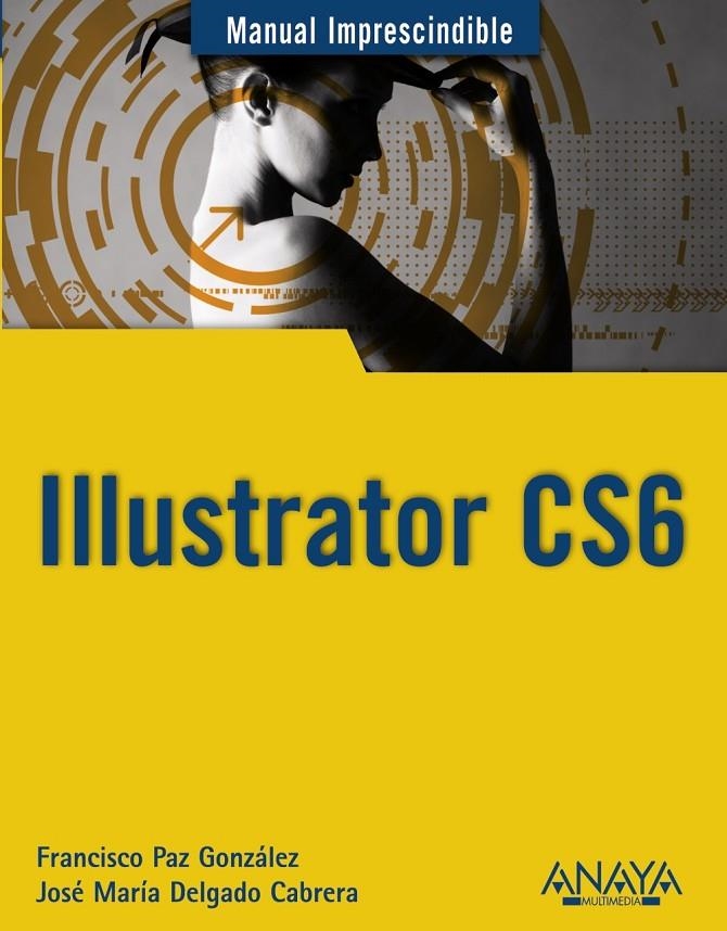 Illustrator CS6 - M.I. | 9788441532779 | Delgado, José María; Paz González, Francisco | Librería Castillón - Comprar libros online Aragón, Barbastro