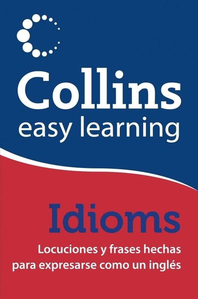 COLLINS EASY LEARNING ENGLISH IDIOMS | 9788425349140 | COLLINS | Librería Castillón - Comprar libros online Aragón, Barbastro