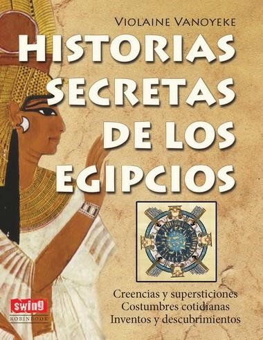 HISTORIAS SECRETAS DE LOS EGIPCIOS | 9788496746749 | VANOYEKE, VIOLAINE | Librería Castillón - Comprar libros online Aragón, Barbastro