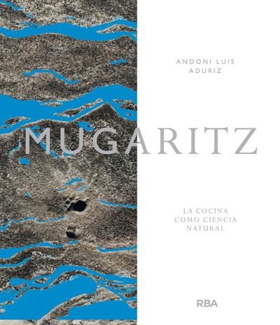 Mugaritz. La cocina como ciencia natural | 9788415541141 | LUIS ADURIZ, ANDONI | Librería Castillón - Comprar libros online Aragón, Barbastro