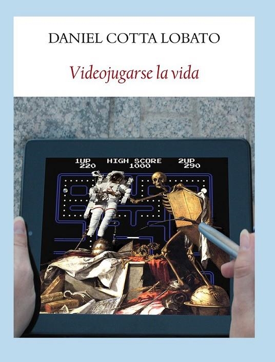 VIDEOJUGARSE LA VIDA | 9788494029318 | COTTA LOBATO, DANIEL | Librería Castillón - Comprar libros online Aragón, Barbastro