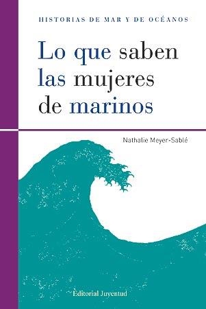 LO QUE SABEN LAS MUJERES DE MARINOS | 9788426139474 | MEYER-SABLÉ, NATHALIE | Librería Castillón - Comprar libros online Aragón, Barbastro