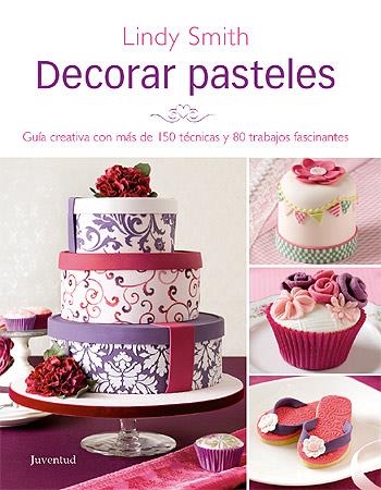 DECORAR PASTELES | 9788426139269 | SMITH, LINDY | Librería Castillón - Comprar libros online Aragón, Barbastro