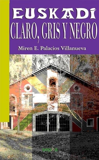 EUSKADI: CLARO, GRIS Y NEGRO | 9788494051203 | PALACIOS VILLANUEVA, MIREN E. | Librería Castillón - Comprar libros online Aragón, Barbastro