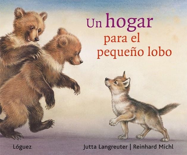 UN HOGAR PARA EL PEQUEÑO LOBO | 9788496646858 | LANGREUTER, JUTTA; MICHL, REINHARD | Librería Castillón - Comprar libros online Aragón, Barbastro