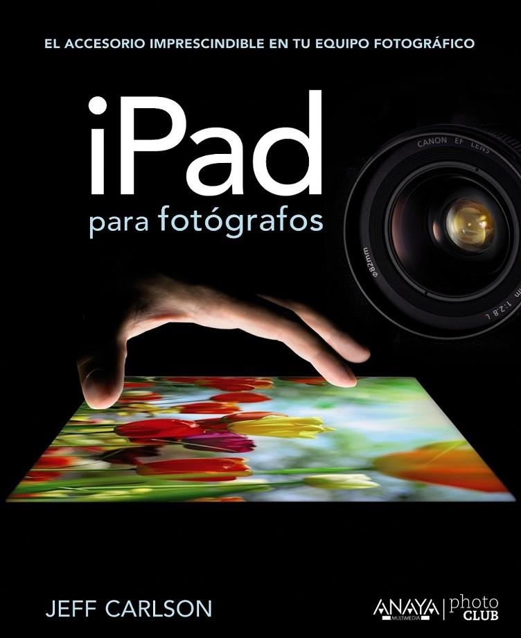 IPAD PARA FOTÓGRAFOS | 9788441532052 | CARLSON, JEFF | Librería Castillón - Comprar libros online Aragón, Barbastro