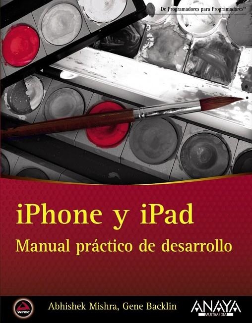 IPHONE Y IPAD. MANUAL PRÁCTICO DE DESARROLLO | 9788441532335 | MISHRA, ABHISHEK; BACKIN, GENE | Librería Castillón - Comprar libros online Aragón, Barbastro