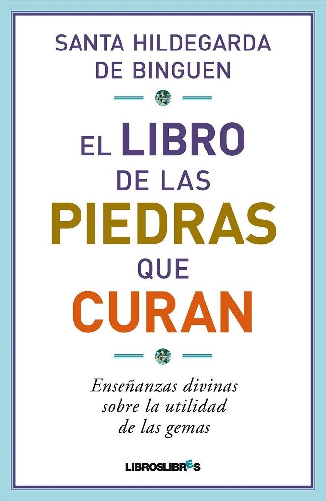 LIBRO DE LAS PIEDRAS QUE CURAN, EL | 9788415570035 | BINGUEN, SANTA HILDEGARDA DE | Librería Castillón - Comprar libros online Aragón, Barbastro