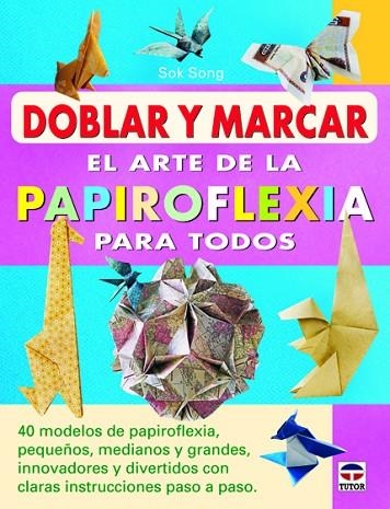 Doblar y marcar. EL arte de la papiroflexia para todos | 9788479029319 | Song, Sok | Librería Castillón - Comprar libros online Aragón, Barbastro