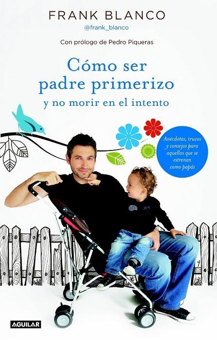 CÓMO SER PADRE PRIMERIZO Y NO MORIR EN EL INTENTO | 9788403013070 | BLANCO ESCUDERO, FRANCISCO (BLANCO, FRANK) | Librería Castillón - Comprar libros online Aragón, Barbastro