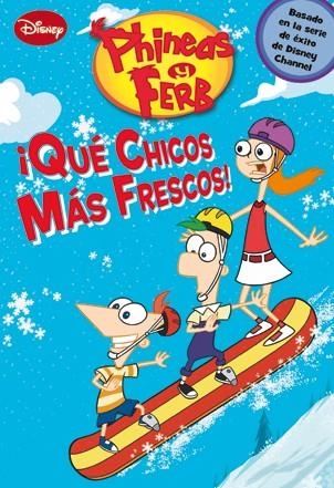 PHINEAS Y FERB. ¡QUE CHICOS MÁS FRESCOS! | 9788499513584 | DISNEY | Librería Castillón - Comprar libros online Aragón, Barbastro