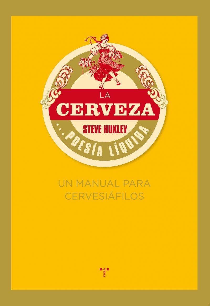 CERVEZA POESIA LIQUIDA, LA : UN MANUAL PARA CERVESIAFILOS | 9788497045926 | HUXLEY, STEVE | Librería Castillón - Comprar libros online Aragón, Barbastro