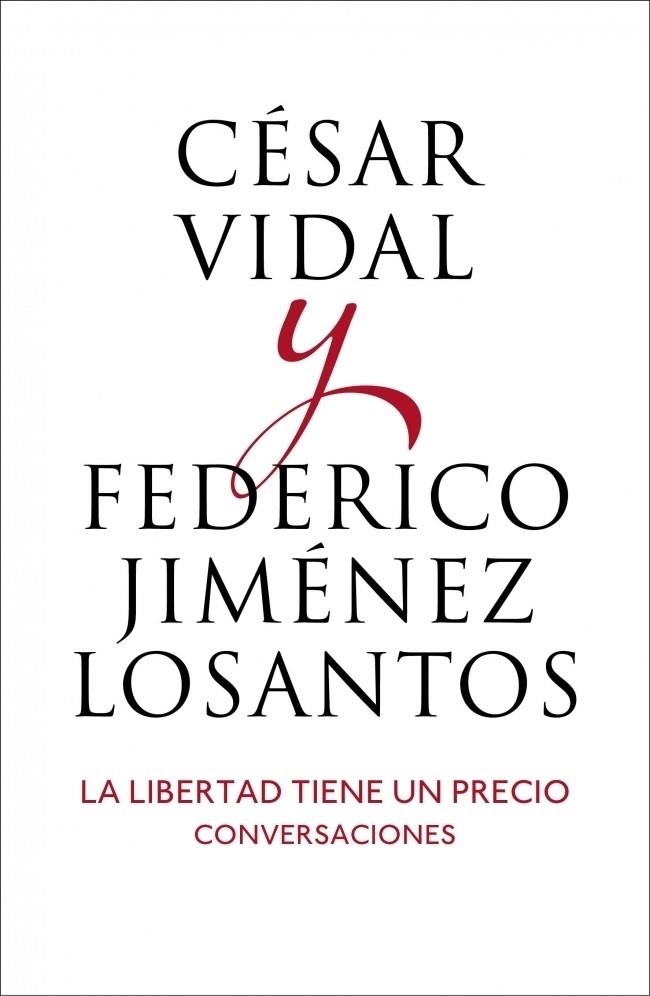 LIBERTAD TIENE UN PRECIO, LA : CONVERSACIONES | 9788401346514 | VIDAL MANZANARES, CESAR; JIMENEZ LOSANTOS, FEDERICO | Librería Castillón - Comprar libros online Aragón, Barbastro