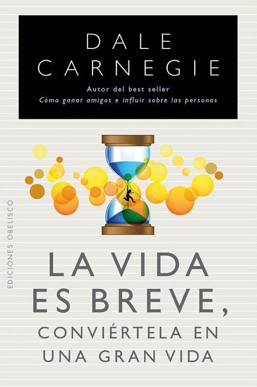 VIDA ES BREVE CONVIERTELA EN UNA GRAN VIDA, LA | 9788497778961 | CARNEGIE, DALE | Librería Castillón - Comprar libros online Aragón, Barbastro