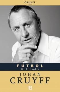 FÚTBOL, MI FILOSOFÍA | 9788466652094 | CRUYFF, JOHAN | Librería Castillón - Comprar libros online Aragón, Barbastro