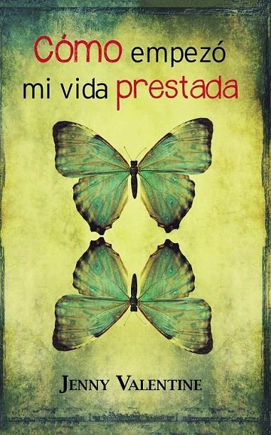 COMO EMPEZO MI VIDA PRESTADA | 9788420411996 | Jenny Valentine | Librería Castillón - Comprar libros online Aragón, Barbastro