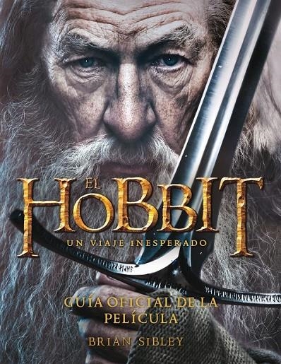 HOBBIT, EL : UN VIAJE INESPERADO. GUÍA OFICIAL DE LA PELÍCULA | 9788445000724 | SIBLEY, BRYAN | Librería Castillón - Comprar libros online Aragón, Barbastro