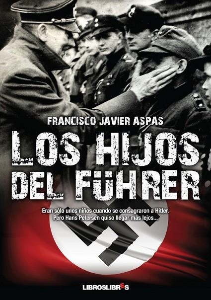 HIJOS DEL FÜRER, LOS | 9788415570004 | ASPAS, FRANCISCO JAVIER | Librería Castillón - Comprar libros online Aragón, Barbastro