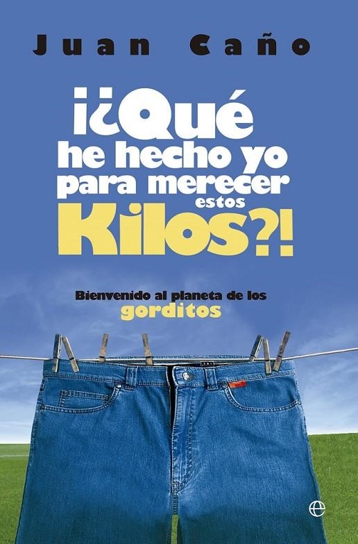 QUE HE HECHO YO PARA MERECER ESTOS KILOS | 9788499704135 | CAÑO, JUAN | Librería Castillón - Comprar libros online Aragón, Barbastro