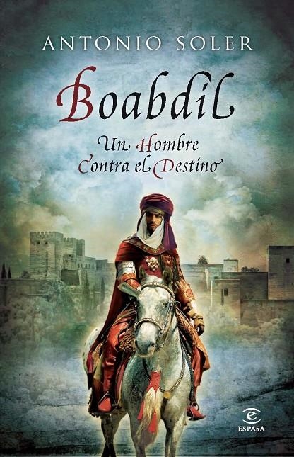 BOABDIL : UN HOMBRE CONTRA EL DESTINO | 9788467008838 | SOLER, ANTONIO | Librería Castillón - Comprar libros online Aragón, Barbastro