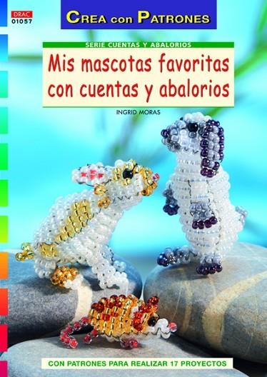 Mis mascotas favoritas con cuentas y abalorios | 9788498742633 | Moras, Ingrid | Librería Castillón - Comprar libros online Aragón, Barbastro