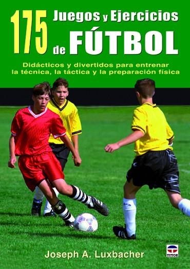 175 Juegos y ejercicios de fútbol | 9788479029265 | Luxbacher, Joseph A. | Librería Castillón - Comprar libros online Aragón, Barbastro