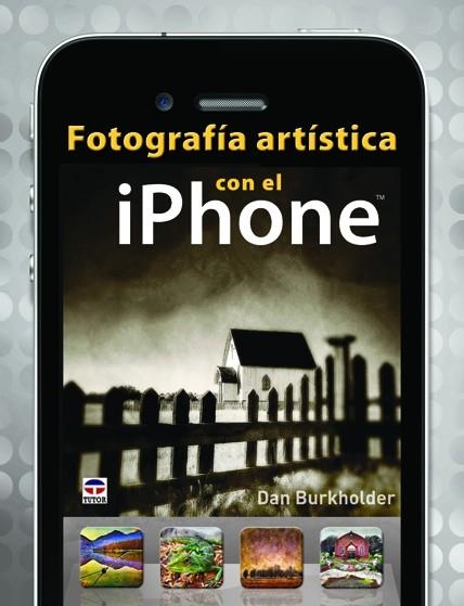 Fotografía Artística con el iPhone | 9788479029357 | Burkholder, Dan | Librería Castillón - Comprar libros online Aragón, Barbastro