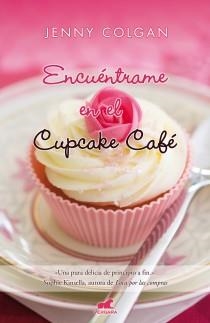 ENCUENTRAME EN EL CUPCAKE CAFE | 9788415420200 | COLGAN, JENNY | Librería Castillón - Comprar libros online Aragón, Barbastro