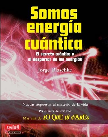 SOMOS ENERGIA CUANTICA | 9788496746732 | BLASCHKE, JORGE | Librería Castillón - Comprar libros online Aragón, Barbastro