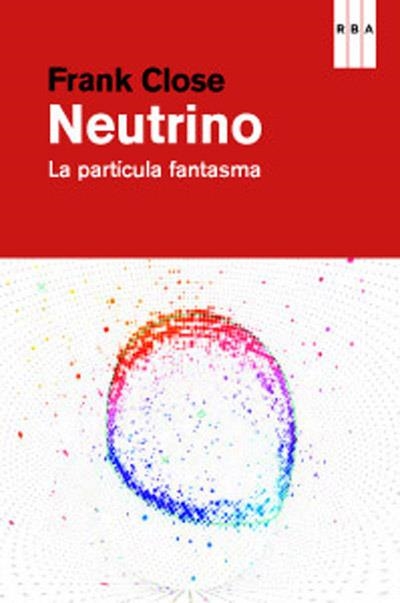 NEUTRINO. PARTÍCULA FANTASMA | 9788490064139 | CLOSE, FRANK | Librería Castillón - Comprar libros online Aragón, Barbastro