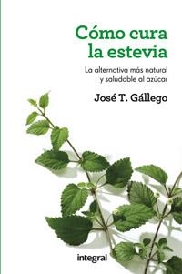 COMO CURA LA ESTEVIA | 9788415541332 | GALLEGO, JOSÉ T. | Librería Castillón - Comprar libros online Aragón, Barbastro