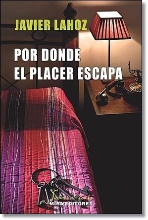 POR DONDE EL PLACER ESCAPA | 9788484654285 | LAHOZ, JAVIER | Librería Castillón - Comprar libros online Aragón, Barbastro