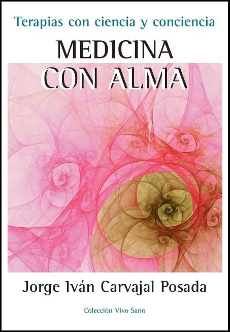 MEDICINA CON ALMA-TERAPIAS CON CIENCIA Y CONCIENCIA | 9788496851856 | CARVAJAL POSADA, JORE IVAN | Librería Castillón - Comprar libros online Aragón, Barbastro