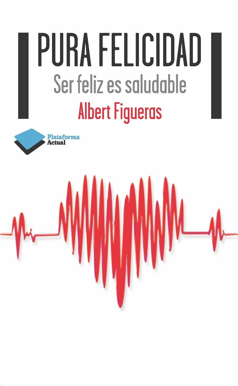 PURA FELICIDAD | 9788415577607 | FIGUERAS SUÑÉ, ALBERT | Librería Castillón - Comprar libros online Aragón, Barbastro