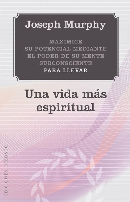 UNA VIDA MÁS ESPIRITUAL | 9788497778923 | Murphy, Joseph | Librería Castillón - Comprar libros online Aragón, Barbastro