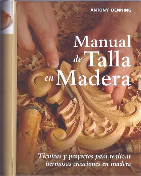 MANUAL DE TALLA EN MADERA | 9788415053194 | DENNING, ANTONY | Librería Castillón - Comprar libros online Aragón, Barbastro