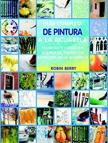 GUÍA COMPLETA DE TÉCNICAS DE ACUARELA | 9788415053187 | BERRY, ROBIN | Librería Castillón - Comprar libros online Aragón, Barbastro