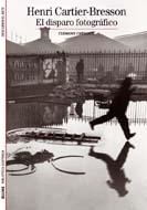 HENRI CARTIER BRESSON EL DISPARO FOTOGRAFICO | 9788480769952 | CARTIER-BRESSON, HENRI | Librería Castillón - Comprar libros online Aragón, Barbastro