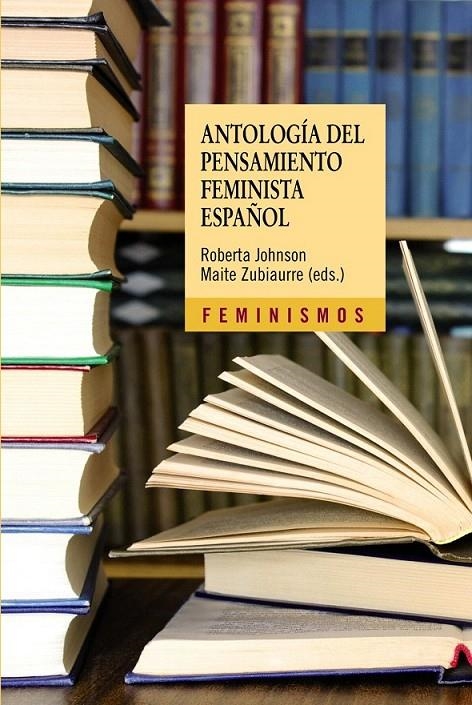 ANTOLOGÍA DEL PENSAMIENTO FEMINISTA ESPAÑOL: 1726-2011 | 9788437630007 | JOHNSON, ROBERTA; ZUBIAURRE, MAITE (ED.) | Librería Castillón - Comprar libros online Aragón, Barbastro