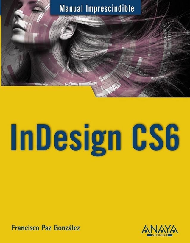 INDESIGN CS6 - MANUALES IMPRESCINDIBLES | 9788441532342 | PAZ GONZÁLEZ, FRANCISCO | Librería Castillón - Comprar libros online Aragón, Barbastro