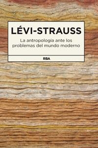 ANTROPOLOGIA ANTE LOS PROBLEMAS DEL MUNDO MODERNO, LA | 9788490062159 | LEVI-STRAUSS, CLAUDE | Librería Castillón - Comprar libros online Aragón, Barbastro