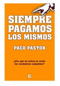 SIEMPRE PAGAMOS LOS MISMOS | 9788466650830 | PASTOR, PACO | Librería Castillón - Comprar libros online Aragón, Barbastro