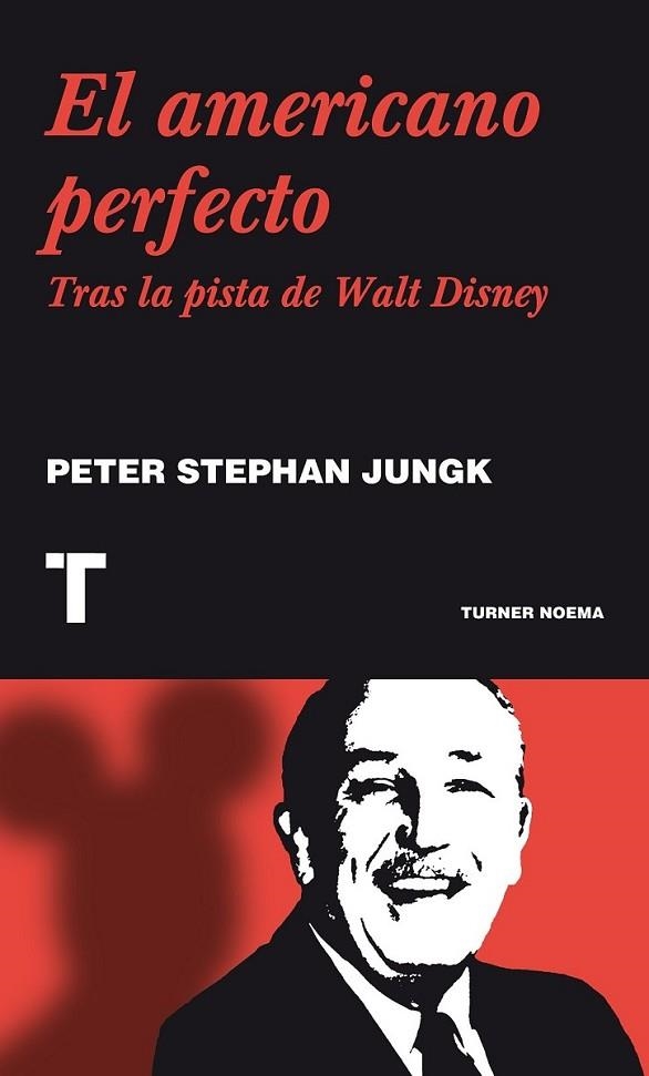 AMERICANO PERFECTO, EL : TRAS LA PISTA DE WALT DISNEY | 9788475066844 | JUNGK, PETER STEPAHN | Librería Castillón - Comprar libros online Aragón, Barbastro