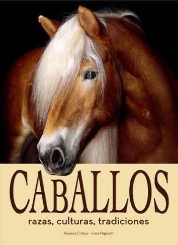 CABALLOS - RAZAS, CULTURAS, TRADICIONES | 9788415372196 | COTTICA, SUSANNA; PAPARELLI, LUCA | Librería Castillón - Comprar libros online Aragón, Barbastro