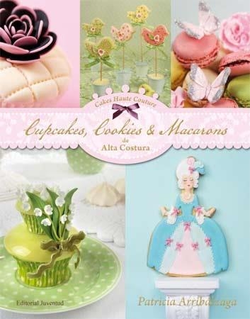 CUPCAKES, COOKIES & MACARONS DE ALTA COSTURA | 9788426139436 | ARRIBALZAGA, PATRICIA | Librería Castillón - Comprar libros online Aragón, Barbastro