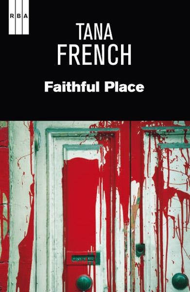 Faithful place | 9788490064832 | FRENCH, TANA | Librería Castillón - Comprar libros online Aragón, Barbastro