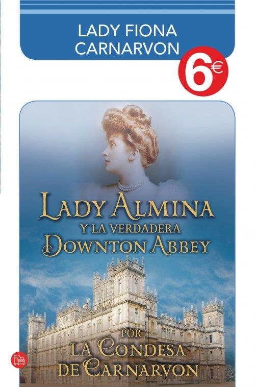 LADY ALMINA Y LA VERDADERA DOWNTON ABBEY (colección 6€) | 9788466326643 | Carnarvon, Lady Fiona; Countess Of Carnarvon | Librería Castillón - Comprar libros online Aragón, Barbastro