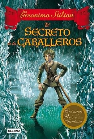 secreto de los caballeros, El - Crónicas del Reino de la Fantasía 6 | 9788408037071 | Stilton, Geronimo | Librería Castillón - Comprar libros online Aragón, Barbastro