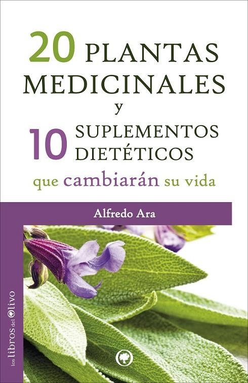 20 PLANTAS MEDICINALES Y 10 SUPLEMENTOS DIETÉTICOS QUE CAMBIARÁN SU VIDA | 9788494052248 | ARA ROLDÁN, ALFREDO | Librería Castillón - Comprar libros online Aragón, Barbastro